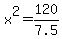 x%5E2=120%2F7.5