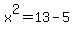 x%5E2=13-5