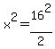 x%5E2=16%5E2%2F2