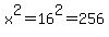 x%5E2=16%5E2=256
