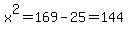 x%5E2=169-25=144