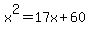 x%5E2=17x%2B60