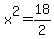 x%5E2=18%2F2