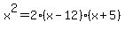 x%5E2=2%28x-12%29%28x%2B5%29