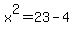 x%5E2=23-4