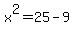 x%5E2=25-9
