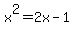 x%5E2=2x-1