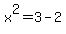 x%5E2=3-2