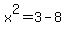x%5E2=3-8