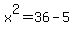 x%5E2=36-5