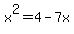 x%5E2=4-7x