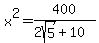 x%5E2=400%2F%282sqrt%285%29%2B10%29