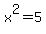 x%5E2=5