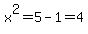 x%5E2=5-1=4