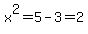x%5E2=5-3=2