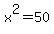 x%5E2=50