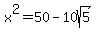 x%5E2=50-10sqrt%285%29%29