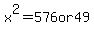 x%5E2=576or49