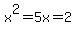 x%5E2=5x=2
