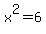 x%5E2=6