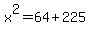x%5E2=64%2B225