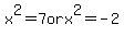 x%5E2=7+or+x%5E2=-2