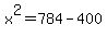 x%5E2=784-400