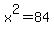 x%5E2=84