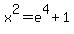 x%5E2=e%5E4%2B1
