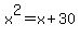 x%5E2=x%2B30
