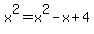 x%5E2=x%5E2+-+x+%2B+4