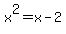 x%5E2=x-2