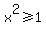 x%5E2%3E=1