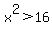 x%5E2%3E16