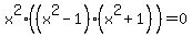 x%5E2+%28%28x%5E2+-+1%29%28x%5E2%2B+1%29%29=+0
