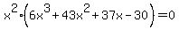x%5E2+%286x%5E3+%2B+43x%5E2+%2B+37x-+30%29=+0+