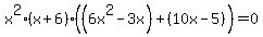 x%5E2+%28x+%2B+6%29+%28%286+x%5E2+-3x%29%2B+%2810x+-+5%29%29+=+0