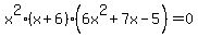 x%5E2+%28x+%2B+6%29+%286+x%5E2+%2B+7+x+-+5%29+=+0
