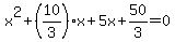 \"x%5E2+%2B+%2810%2F3%29%2Ax+%2B+5x+%2B+50%2F3+=+0+\"