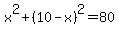 x%5E2+%2B+%2810-x%29%5E2+=+80