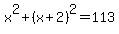 x%5E2+%2B+%28x%2B2%29%5E2+=+113