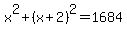 x%5E2+%2B+%28x%2B2%29%5E2+=+1684