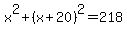 x%5E2+%2B+%28x%2B20%29%5E2+=+218