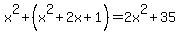 x%5E2+%2B+%28x%5E2%2B2x%2B1%29+=+2x%5E2%2B35