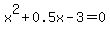 x%5E2+%2B+0.5x+-+3+=+0