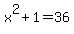 x%5E2+%2B+1+=+36