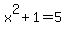 x%5E2+%2B+1+=+5