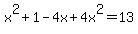 x%5E2+%2B+1+-+4x+%2B+4x%5E2+=+13