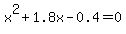 x%5E2+%2B+1.8x+-+0.4+=+0