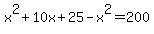 x%5E2+%2B+10x%2B+25+-+x%5E2+=+200